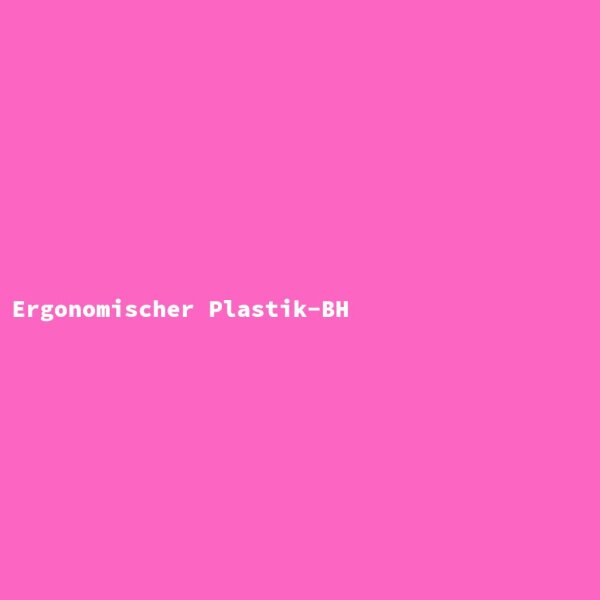 Ergonomischer Plastik-BH