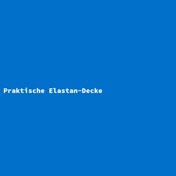 Praktische Elastan-Decke