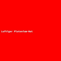 Luftiger Plutonium-Hut