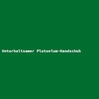 Unterhaltsamer Plutonium-Handschuh