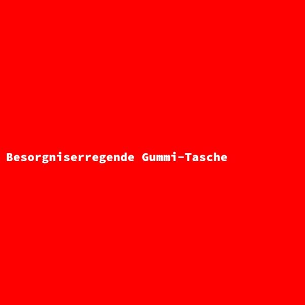 Besorgniserregende Gummi-Tasche