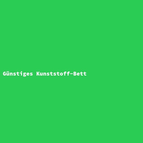 G&uuml;nstiges Kunststoff-Bett